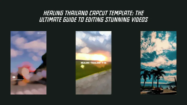 Healing Thailand CapCut Template The Ultimate Guide to Editing Stunning Videos